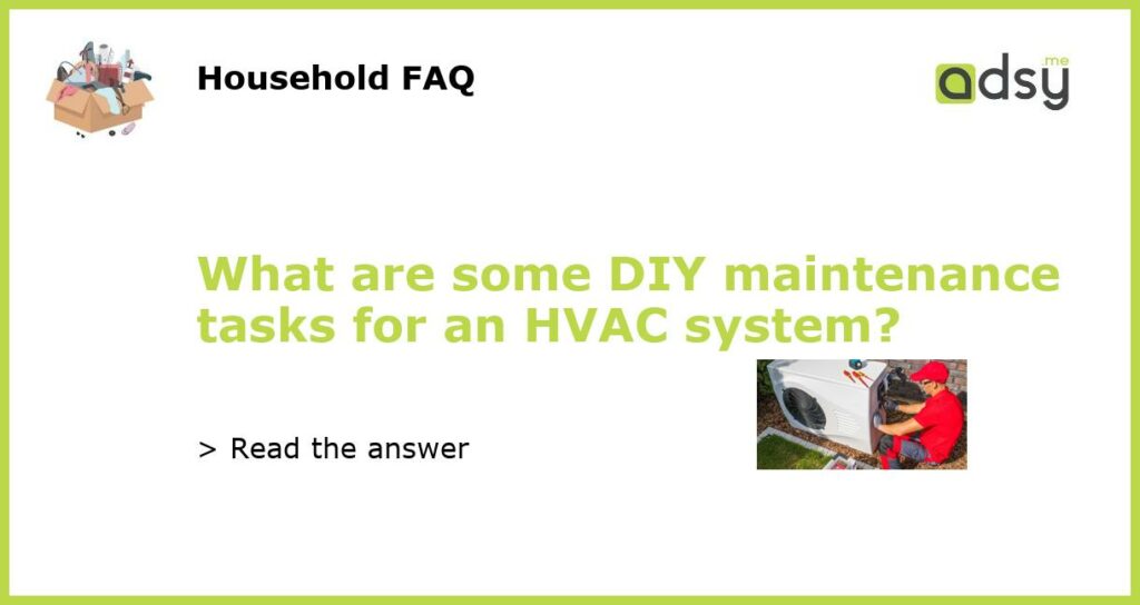 What are some DIY maintenance tasks for an HVAC system?