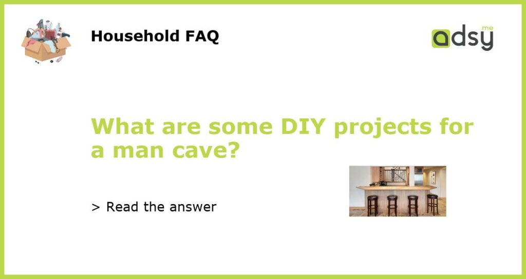 What are some DIY projects for a man cave?