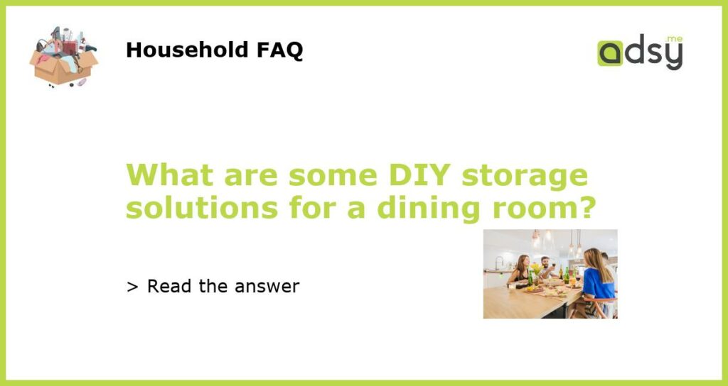 What are some DIY storage solutions for a dining room featured
