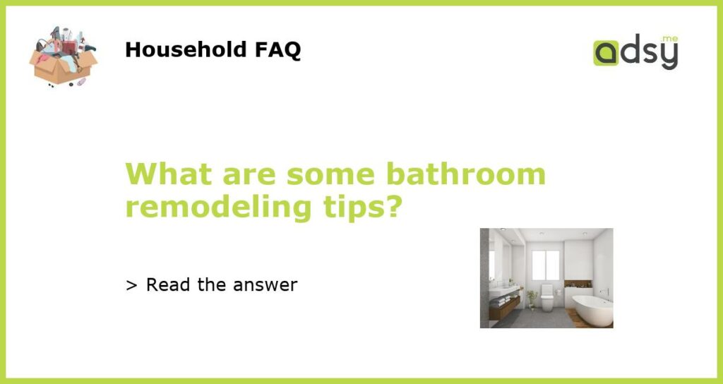 What are some bathroom remodeling tips?