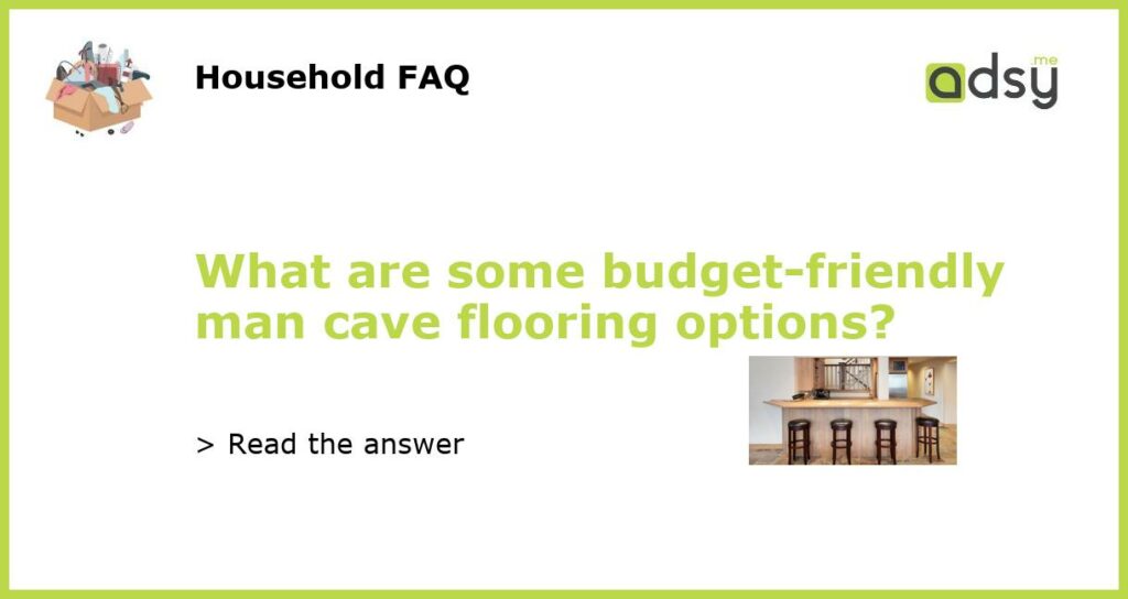What are some budget-friendly man cave flooring options?