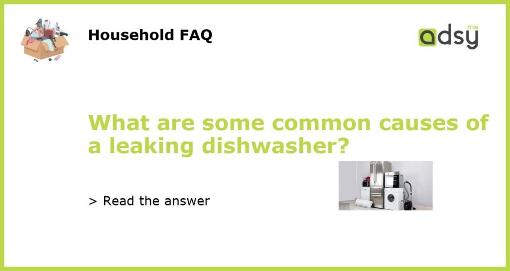 What are some common causes of a leaking dishwasher featured