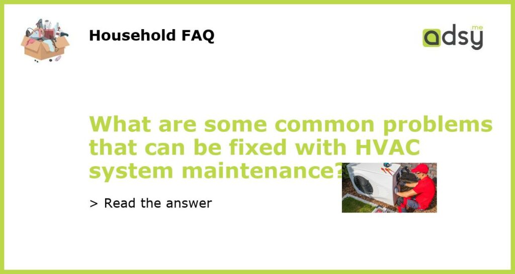What are some common problems that can be fixed with HVAC system maintenance featured