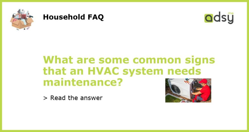 What are some common signs that an HVAC system needs maintenance featured