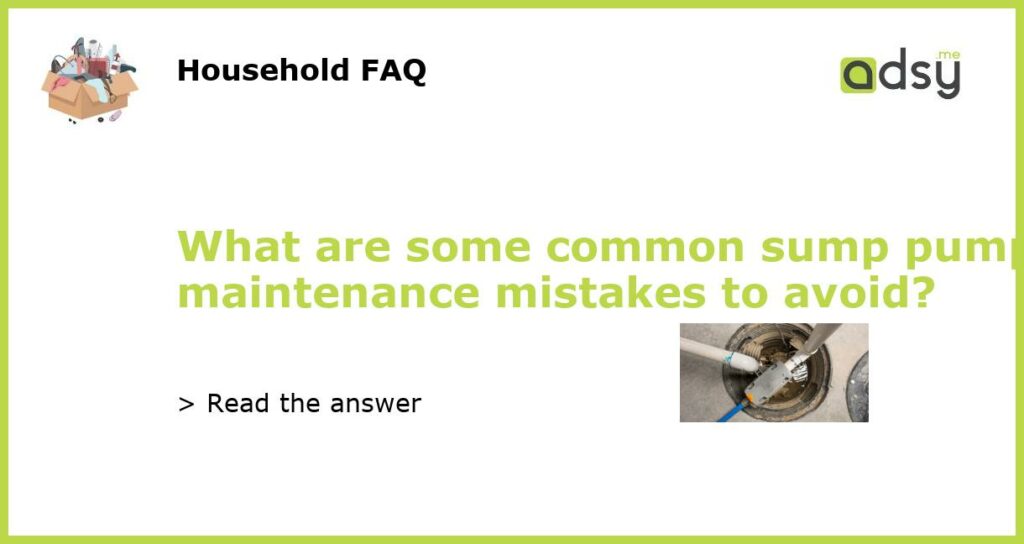 What are some common sump pump maintenance mistakes to avoid featured