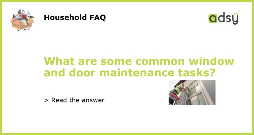 What are some common window and door maintenance tasks?