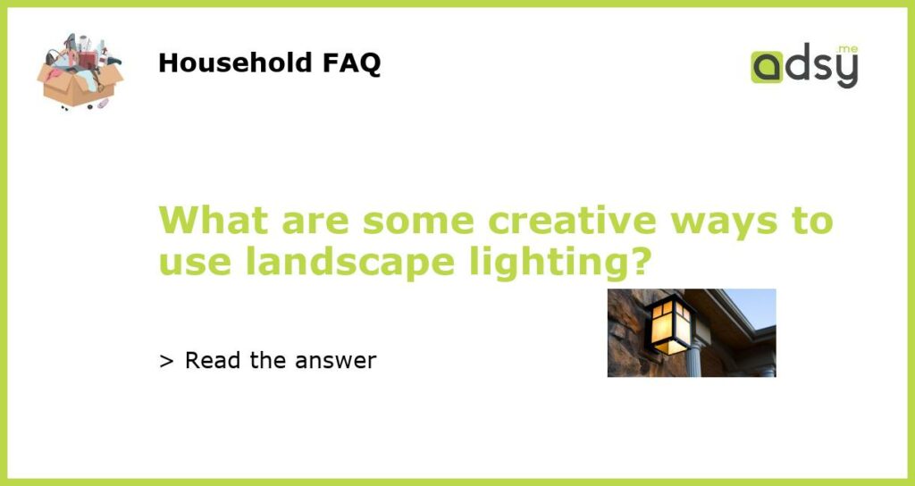 What are some creative ways to use landscape lighting featured