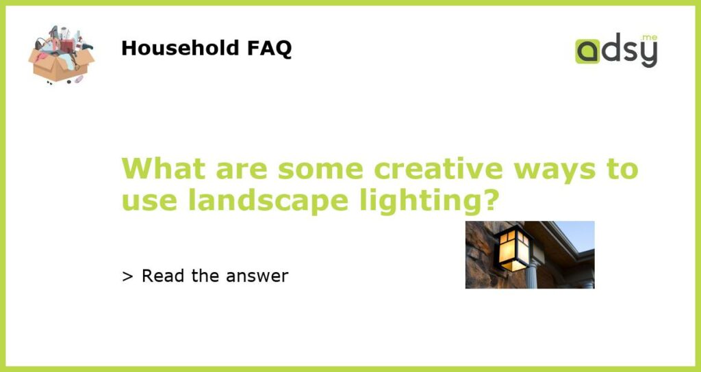 What are some creative ways to use landscape lighting?