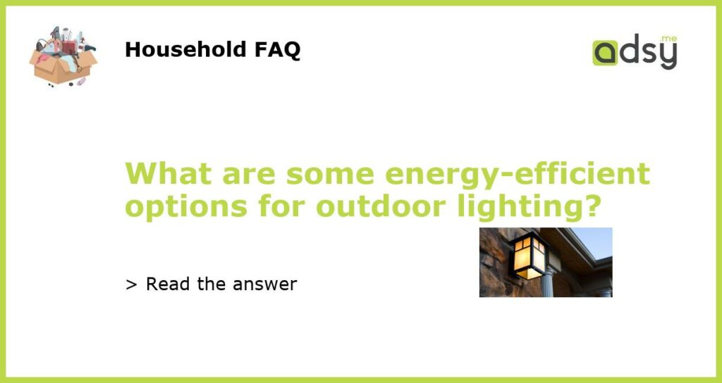 What are some energy-efficient options for outdoor lighting?