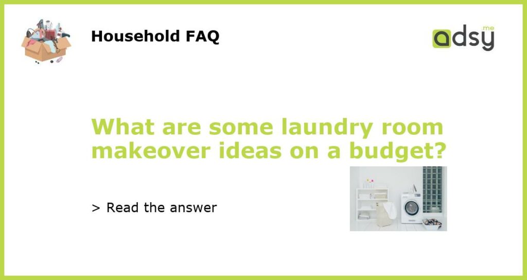 What are some laundry room makeover ideas on a budget?