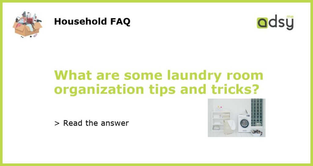 What are some laundry room organization tips and tricks featured