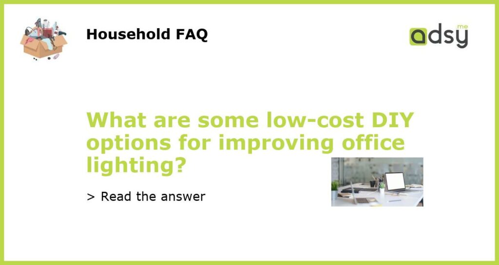 What are some low-cost DIY options for improving office lighting?