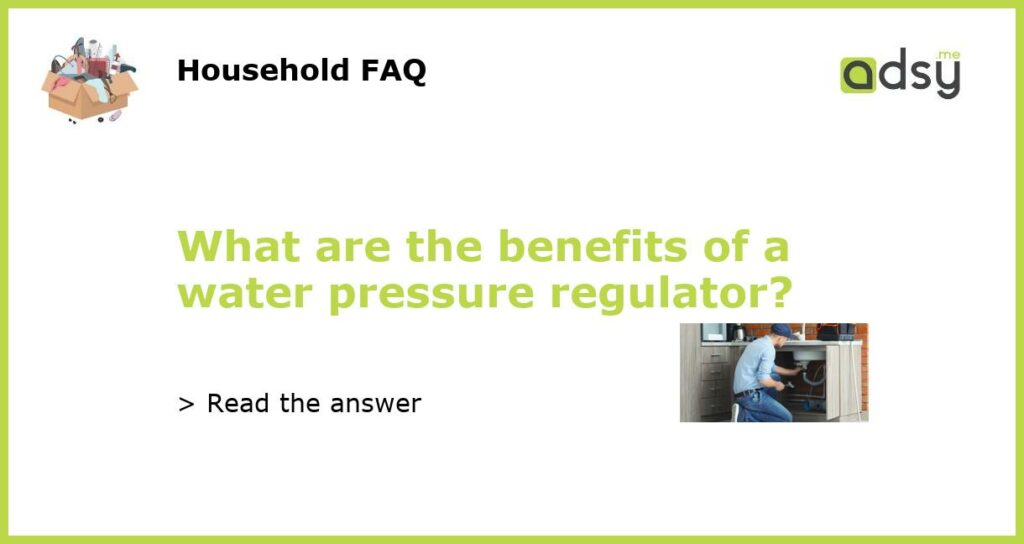 What are the benefits of a water pressure regulator featured
