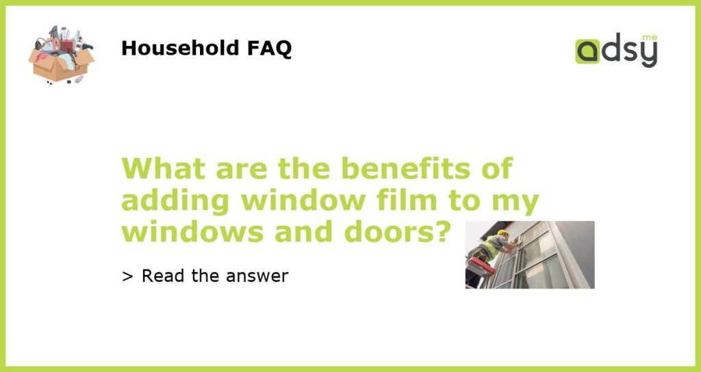 What are the benefits of adding window film to my windows and doors featured