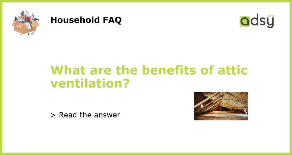 What are the benefits of attic ventilation featured