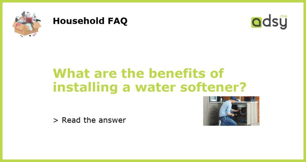 What are the benefits of installing a water softener featured