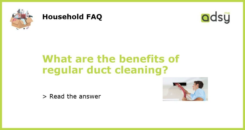 What are the benefits of regular duct cleaning featured