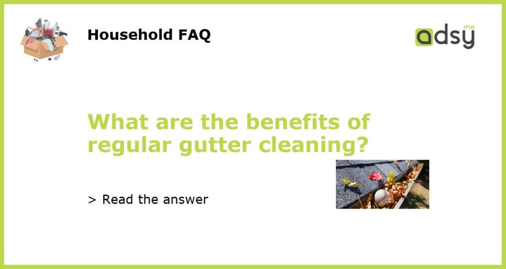 What are the benefits of regular gutter cleaning featured