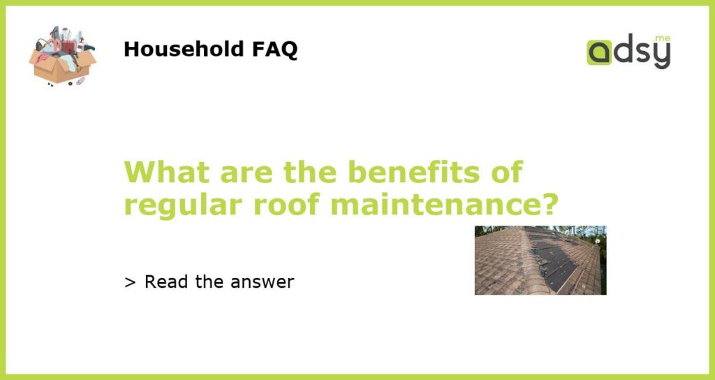 What are the benefits of regular roof maintenance featured