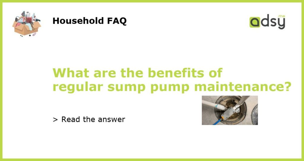 What are the benefits of regular sump pump maintenance featured