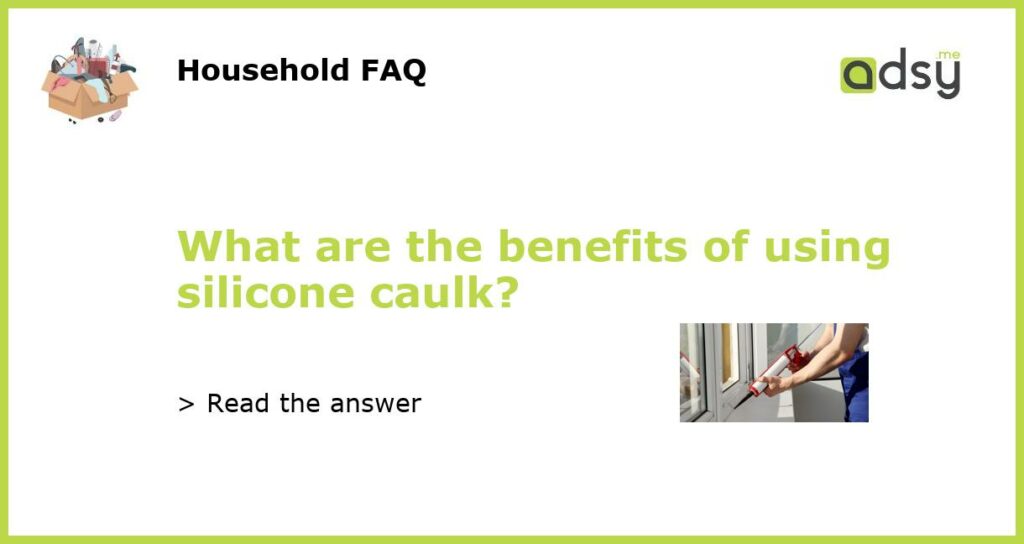 What are the benefits of using silicone caulk featured