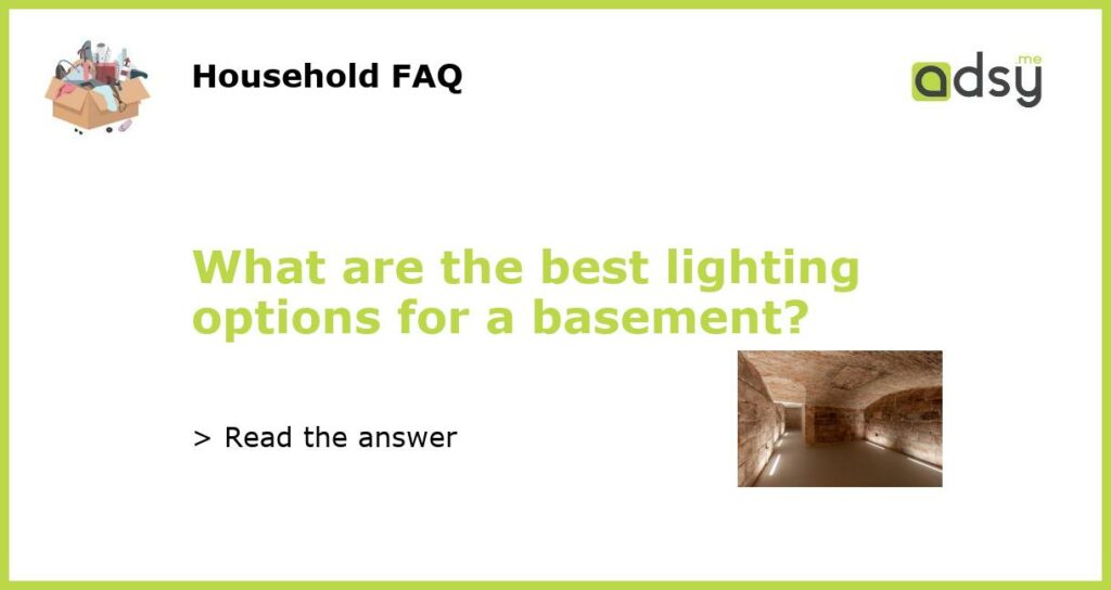 What are the best lighting options for a basement featured