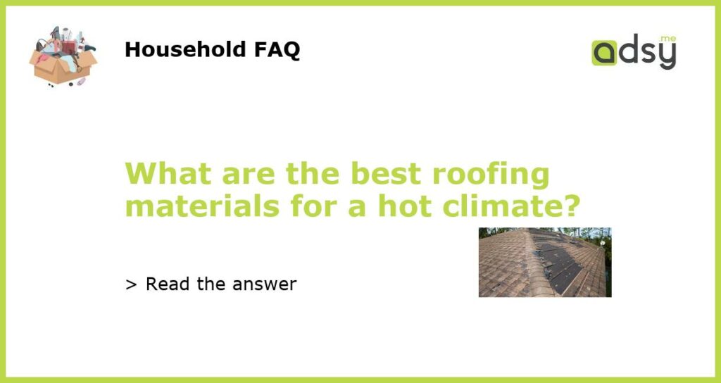 What are the best roofing materials for a hot climate featured