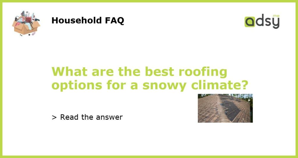 What are the best roofing options for a snowy climate featured
