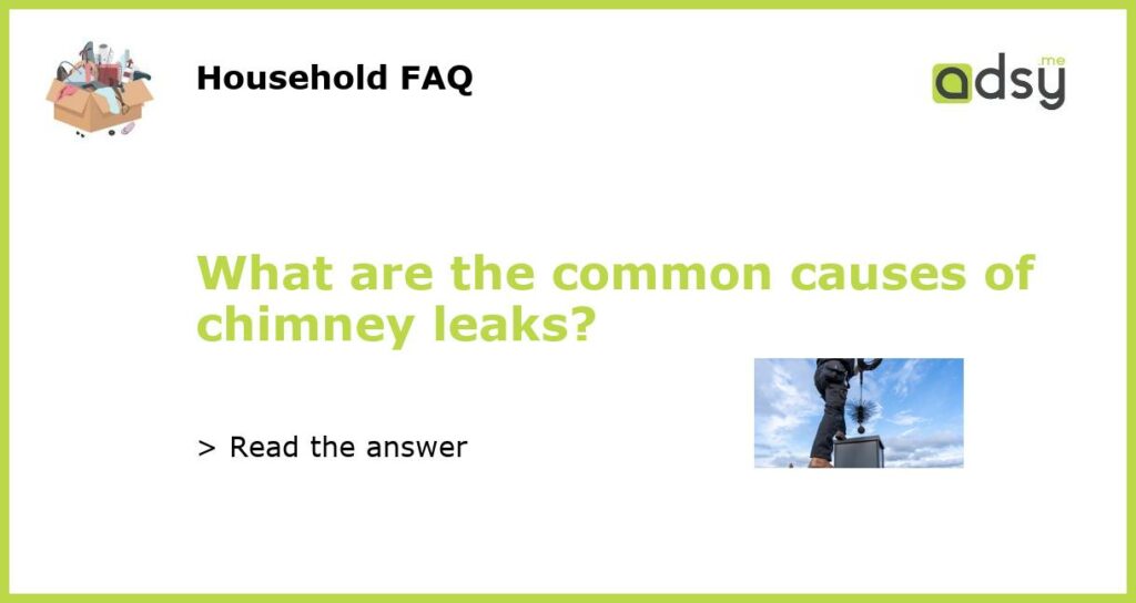 What are the common causes of chimney leaks featured