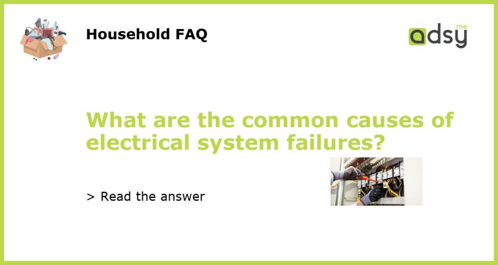 What are the common causes of electrical system failures featured