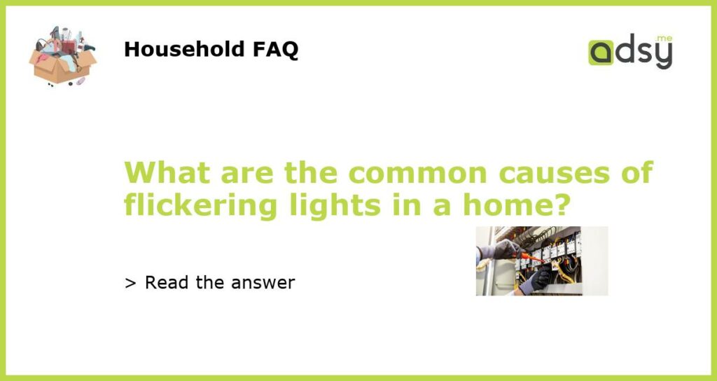What are the common causes of flickering lights in a home featured