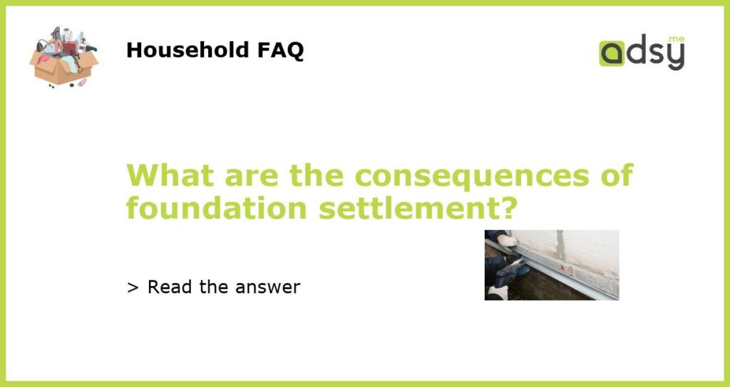 What are the consequences of foundation settlement featured
