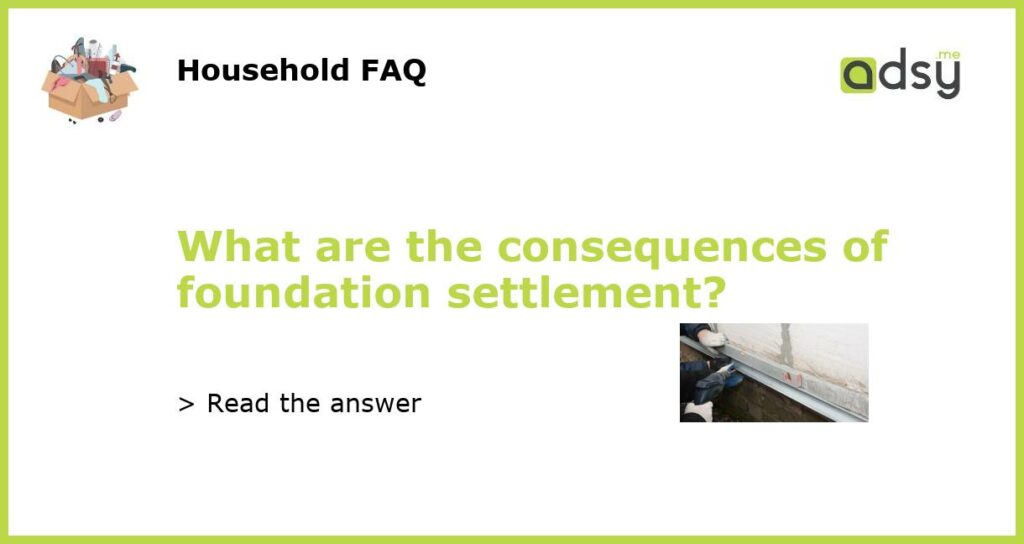 What are the consequences of foundation settlement?