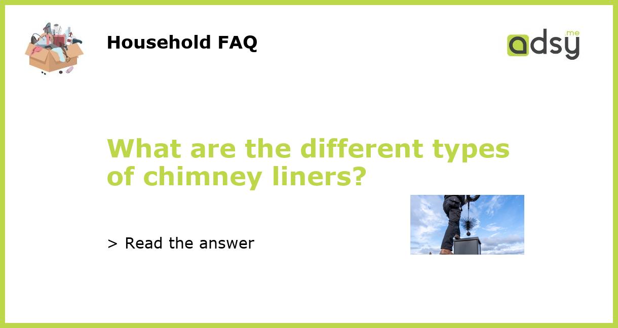 What are the different types of chimney liners?