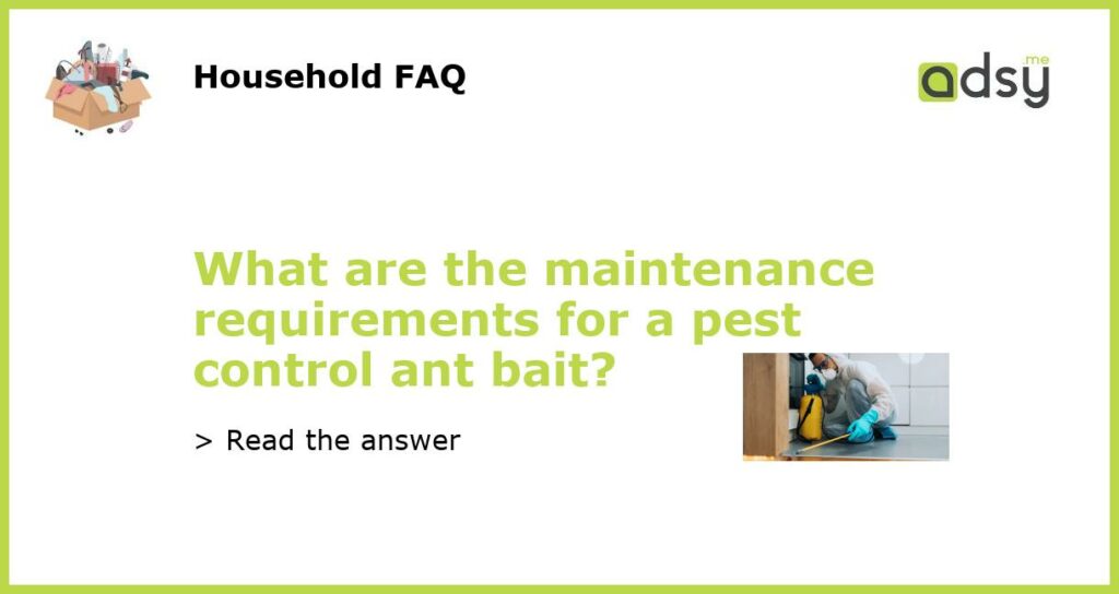 What are the maintenance requirements for a pest control ant bait featured
