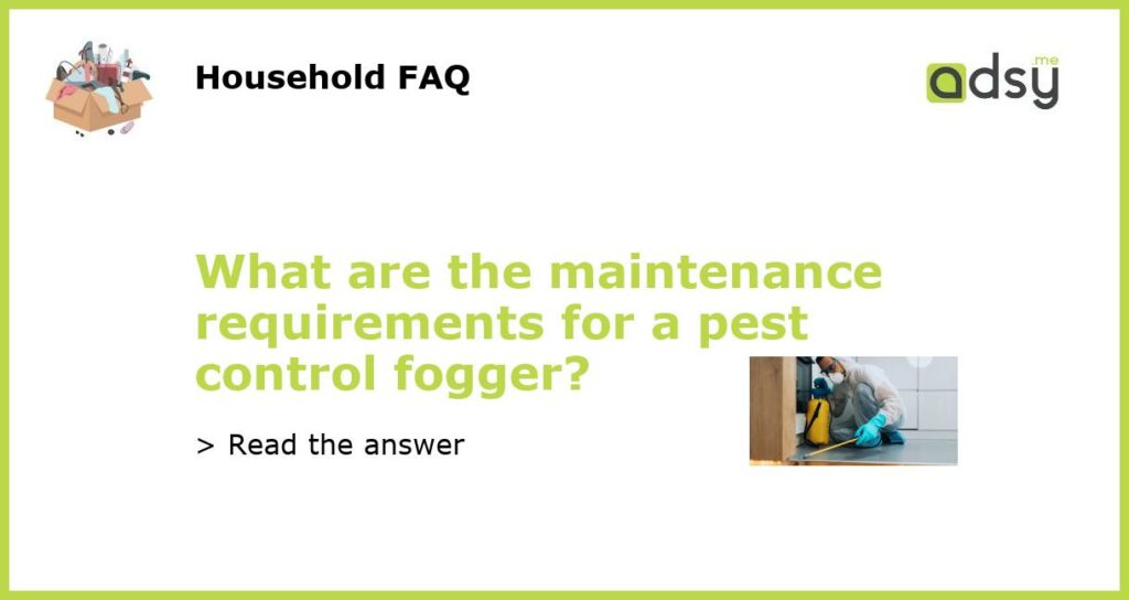 What are the maintenance requirements for a pest control fogger featured