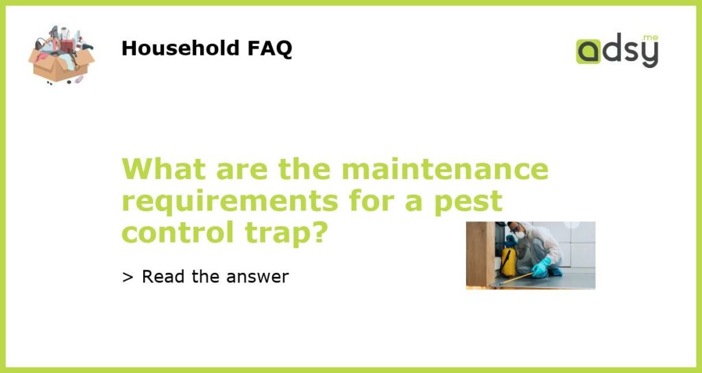 What are the maintenance requirements for a pest control trap featured