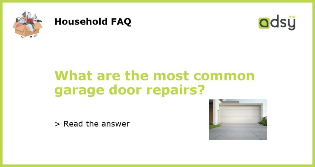 What are the most common garage door repairs?