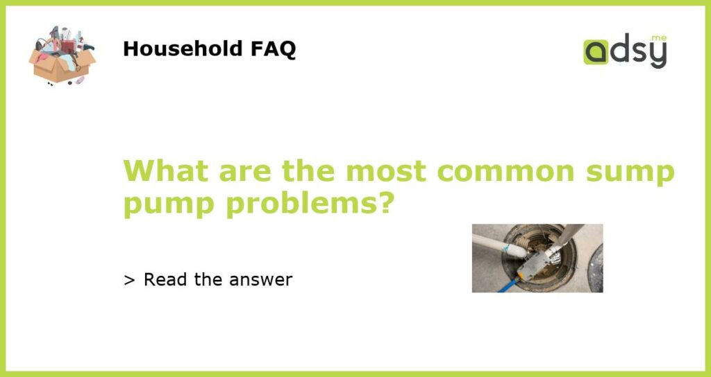 What are the most common sump pump problems featured