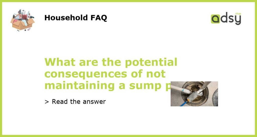 What are the potential consequences of not maintaining a sump pump featured