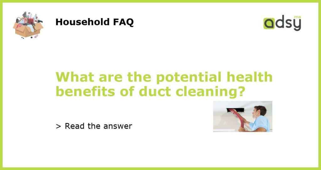 What are the potential health benefits of duct cleaning featured