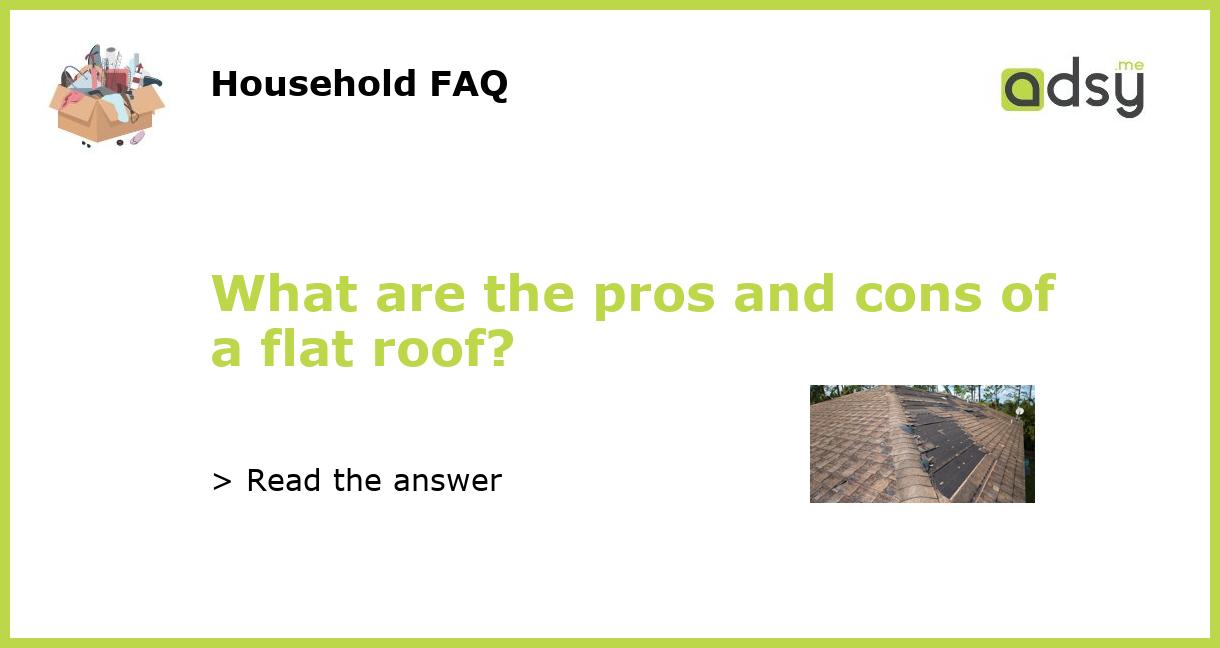 What Are The Pros And Cons Of A Flat Roof