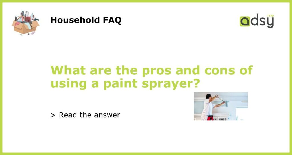 What are the pros and cons of using a paint sprayer featured