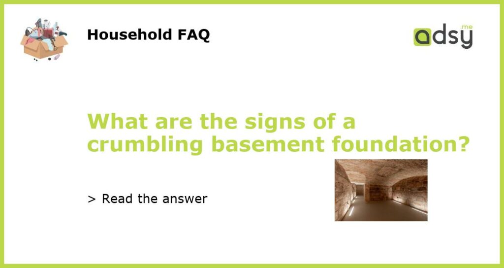 What are the signs of a crumbling basement foundation featured