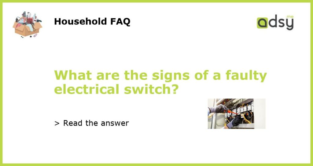 What are the signs of a faulty electrical switch featured