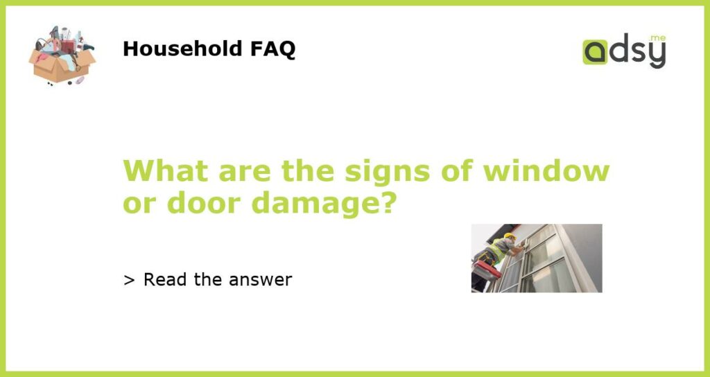 What are the signs of window or door damage featured