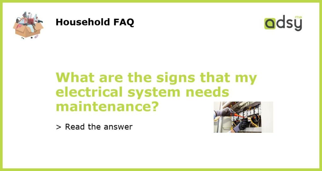 What are the signs that my electrical system needs maintenance featured