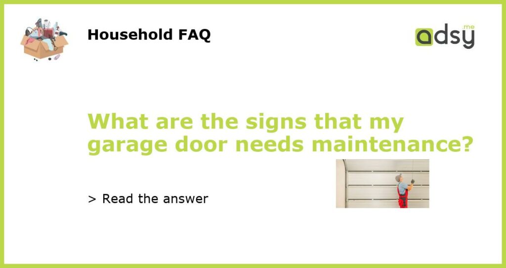 What are the signs that my garage door needs maintenance featured