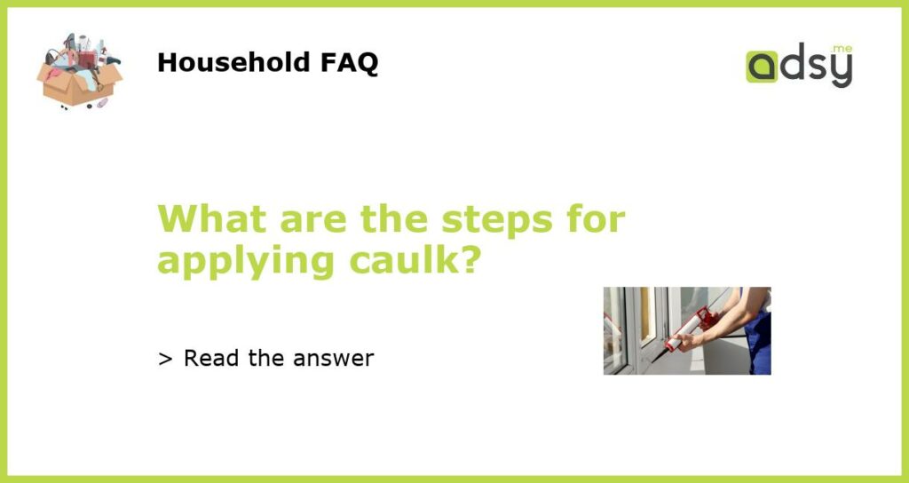 What are the steps for applying caulk?