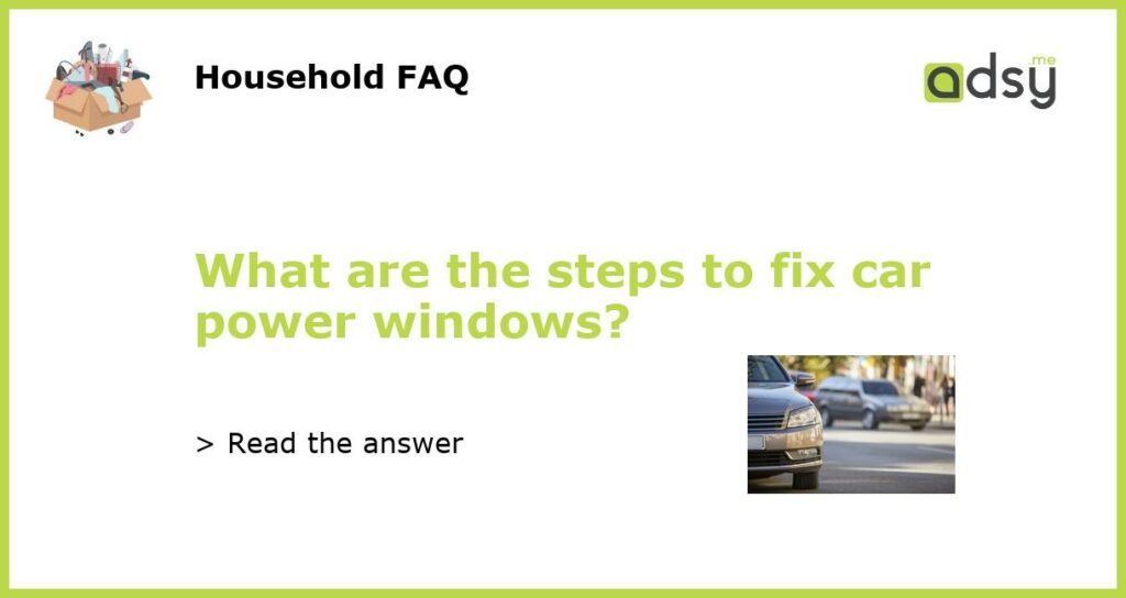 What are the steps to fix car power windows featured